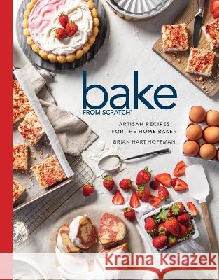 Bake from Scratch (Vol 7): Artisan Recipes for the Home Baker Brian Hart Hoffman 9780983598428