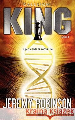 Callsign: King: King - Book I (a Jack Sigler - Chess Team Novella) Robinson, Jeremy 9780983601777 Breakneck Media
