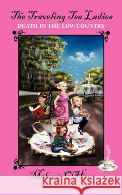 The Traveling Tea Ladies Death in the Low Country Melanie O'Hara 9780983614517 Lyons Legacy Publishing Company