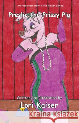 Preslie the Prissy Pig Lori Kaiser Lori Kaiser 9780983665106 Fleming Publishing