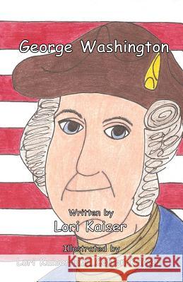 George Washington Lori Kaiser Lori Kaiser 9780983665175 Fleming Publishing