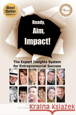 Ready, Aim, Impact! The Expert Insights System for Entrepreneurial Success Winterton, Viki 9780983737902 Expert Insights Publishing