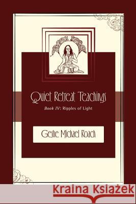 Ripples of Light: Quiet Retreat Teachings Book 4 Geshe Michael Roach 9780983747840 Diamond Mountain University Press