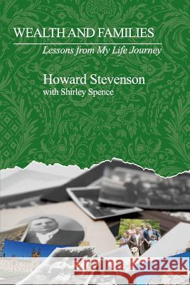 Wealth and Families: Lessons from My Life Journey Howard Stevenson Shirley Spence 9780983748663