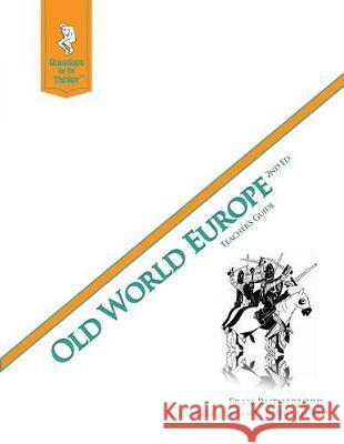 Old World Europe 2nd Edition Teacher's Guide: Questions for the Thinker Study Guide Series Fran Rutherford James Rutherford 9780983758150