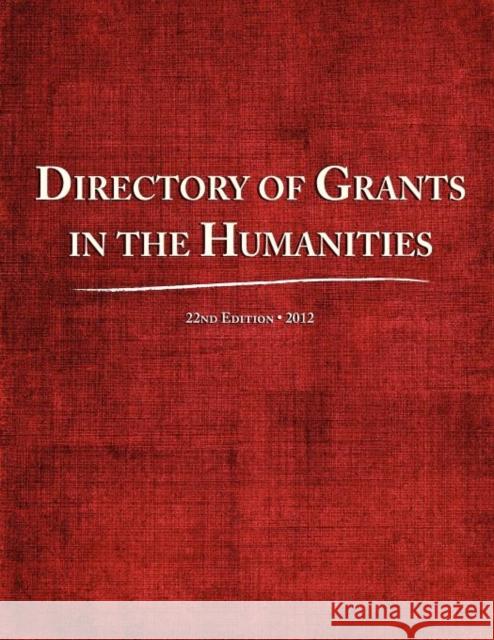 Directory of Grants in the Humanities 2012 Ed S. Louis S. Schafer 9780983762225 Schoolhouse Partners