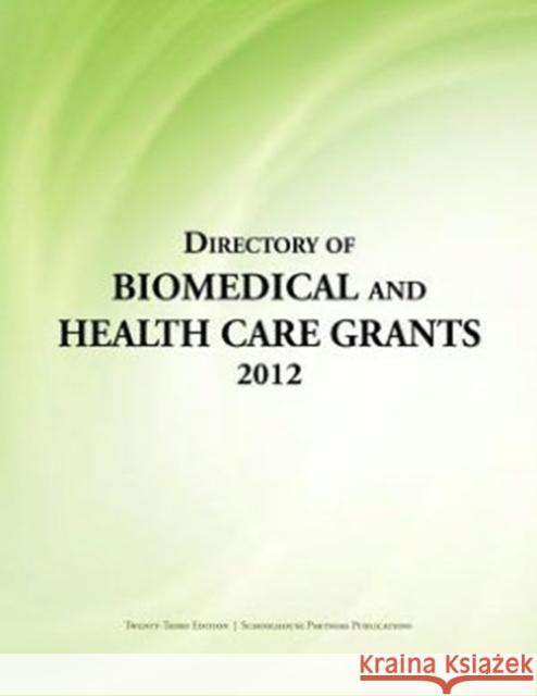 Directory of Biomedical and Health Care Grants 2012 Ed S. Louis S. Schafer 9780983762270 Schoolhouse Partners