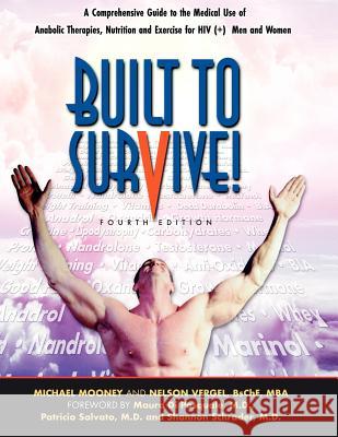 Built to Survive: A Comprehensive Guide to the Medical Use of Anabolic Therapies, Nutrition and Exercise for HIV+ Men and Women Nelson Vergel, Michael Mooney 9780983773993 Milestones Publishing
