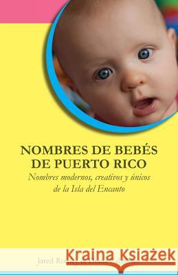 Nombres de bebés de Puerto Rico: Nombres modernos, creativos y únicos de la Isla del Encanto Caballero, Diana 9780983840527