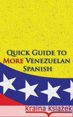 Quick Guide to More Venezuelan Spanish Language Babel 9780983840596 Language Babel