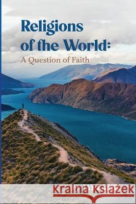 Religions of the World: A Question of Faith Jay Lamb 9780983855255 Triple Fire Press