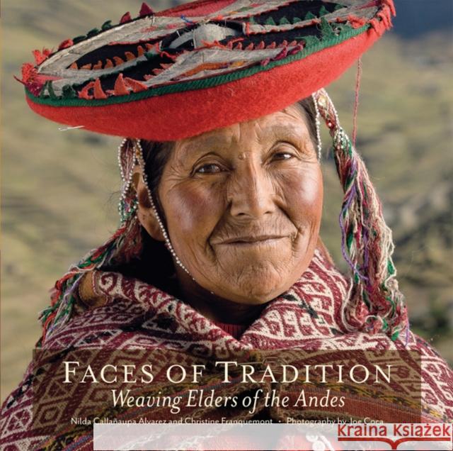 Faces of Tradition: Weaving Elders of the Andes Nilda Callanaupa Alvarez Christine Franquemont Joe Coca 9780983886044 Thrums, LLC