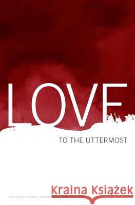 Love to the Uttermost: Devotional Readings for Holy Week John Piper 9780983916413