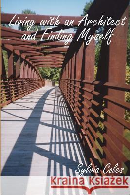 Living with an Architect and Finding Myself Sylvia Coles Leonard W. Kagelmacher 9780983917045 Buffalo Arts Publishing