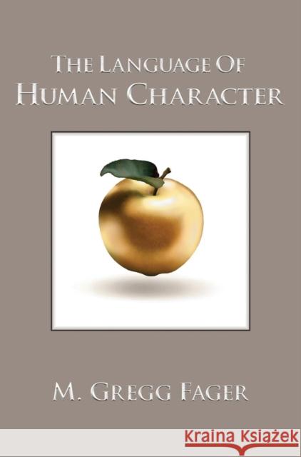 The Language of Human Character M. Gregg Fager 9780983921554 Human Progress