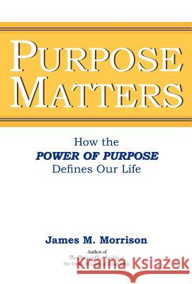 Purpose Matters James M. Morrison Andrew J. Siddoway 9780983943426