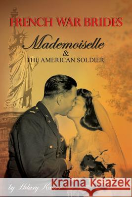 French War Brides: Mademoiselle & The American Soldier Kaiser, Hilary 9780984004331 Paris Writers Press
