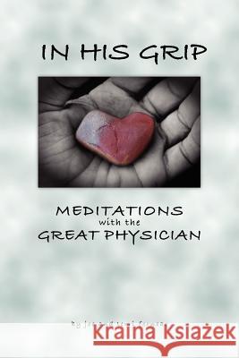 In His Grip, Meditations with the Great Physician Joe Fornear Terri Fornear Rebecca Horn 9780984011315
