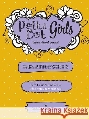 Polka Dot Girls Relationships Bible Study and Workbook Paula Yarnes Kristie Kerr 9780984031245 Polka Dot Girls