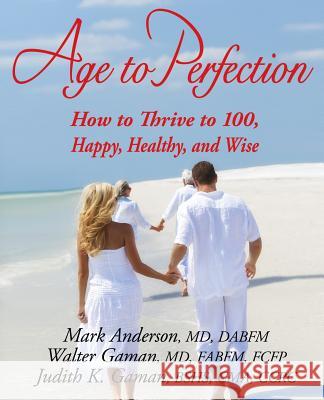 Age to Perfection J. Mark Anderson Walter N. Gaman Judith K. Gaman 9780984073122