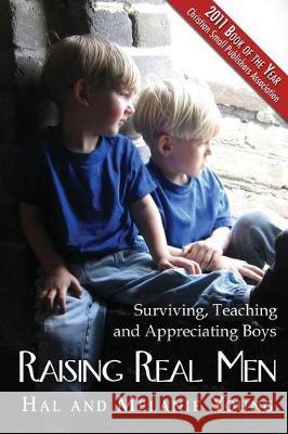 Raising Real Men: Surviving, Teaching and Appreciating Boys Hal Young Melanie Young 9780984144303 Great Waters Press
