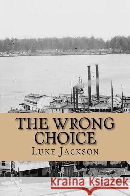 The Wrong Choice: (le Choix Erroné) Jackson, Luke 9780984160372 Zany Books
