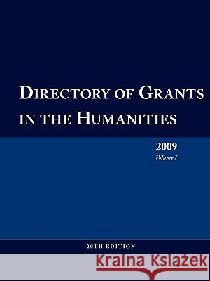 Directory of Grants in the Humanities 2009 Volume 1 Ed S. Louis S. Schafer Anita Schafer Joy B. Blakeley 9780984172504 Schoolhouse Partners