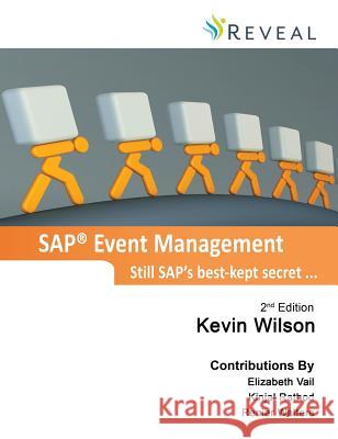 SAP Event Management - Still SAP's Best-Kept Secret ... Kevin J Wilson, Kinjal Rathod, Renier Walters 9780984235032