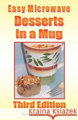 Easy Microwave Desserts in a Mug: Third Edition Gloria Hander Lyons 9780984243815 Blue Sage Press