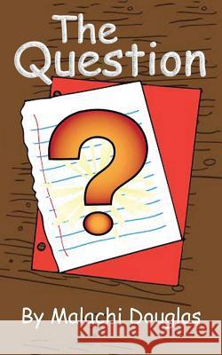 The Question Malachi Douglas 9780984336920 Clay Jars Publishing