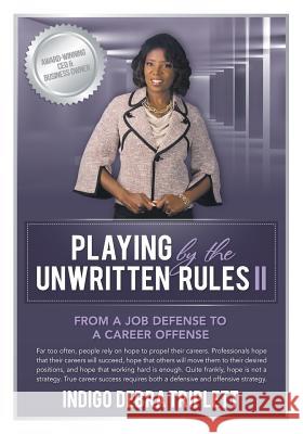Playing by the Unwritten Rules II: From a Job Defense to a Career Offense Indigo Triplett Johnson 9780984349166