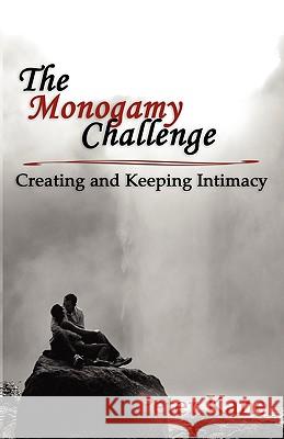 The Monogamy Challenge: Creating and Keeping Intimacy Kane, Peter 9780984359608 Relationship Transformations