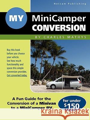 My MiniCamper Conversion Charles A Mathys 9780984377503 Netcam Publishing