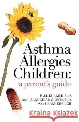 Asthma Allergies Children: A Parent's Guide Ehrlich, Paul 9780984383207 Third Avenue Books