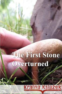 The First Stone Overturned Gerald Ealy 9780984383726 G340 Publishing