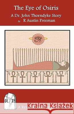 The Eye of Osiris: A Dr. John Thorndyke Story R. Austin Freeman 9780984385737 Resurrected Press