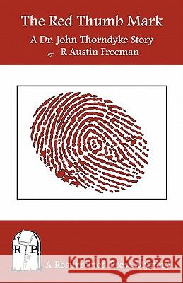 The Red Thumb Mark: A Dr. John Thorndyke Story R. Austin Freeman 9780984385744 Resurrected Press
