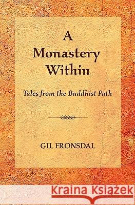 A Monastery Within: Tales from the Buddhist Path Gil Fronsdal 9780984509218 Tranquil Books