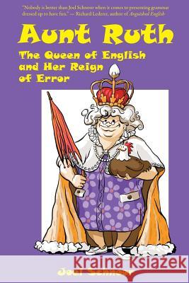 Aunt Ruth: The Queen of English and Her Reign of Error Joel F. Schnoor 9780984554171 Gennesaret Press