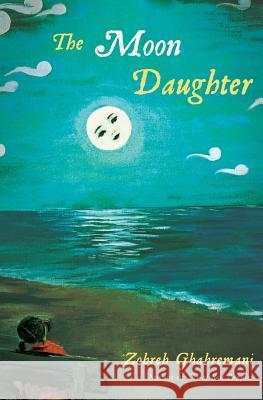 The Moon Daughter Zohreh K. Ghahremani 9780984571635 Turquoise Books