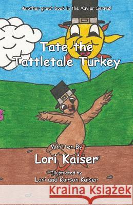 Tate the Tattletale Turkey Lori Kaiser Lori Kaiser Karson Laiser 9780984576166 Fleming Publishing