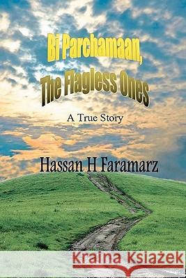 Bi Parchamaan, The Flagless Ones: An Iranian Refugee Family's Story Faramarz, Hassan H. 9780984634835 A-Argus Better Book Publishers, LLC