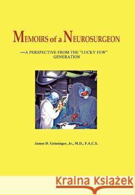 Memoirs of a Neurosurgeon James D. Geissinger 9780984741809