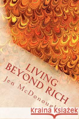 Living Beyond Rich: The Playbook of How to Live Your Life Without Financial Stress, Fear, or Pain Jen McDonough 9780984770427