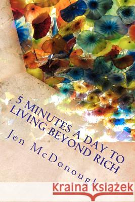 5 Minutes a Day to Living Beyond Rich: The Easy, Simple, Blunt, No Nonsense Personal Finance Guide for Busy People Jen McDonough 9780984770441 3D Publishing