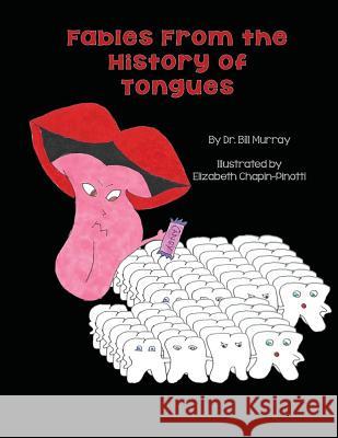 Fables from the History of Tongues Dr Bill Murray Elizabeth Chapin-Pinotti 9780984798278