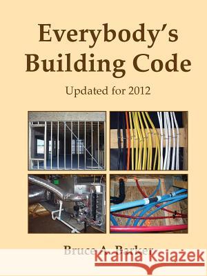 Everybody's Building Code Bruce Barker 9780984816002 Dream Home Consultants, LLC