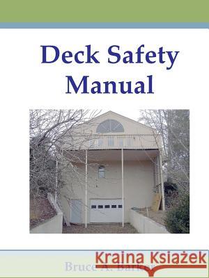 Deck Safety Manual Bruce Barker 9780984816033 Dream Home Consultants, LLC