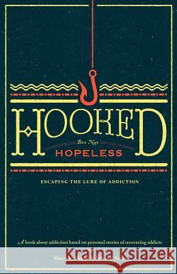 Hooked but not Hopeless: Escaping the Lure of Addiction Yates, Sylvia F. 9780984913503 Pine Rose Press LLC