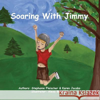 Soaring with Jimmy Karen Jacobs Stephanie Fleischer Alexa Barbosa 9780985044046 Karen Jacobs